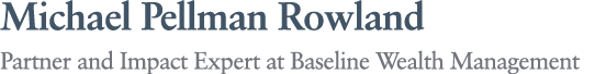 Michael Pellman Rowland Partner and Impact Expert at Baseline Wealth Management
