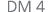 DM 4
