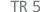 TR 5