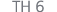 TH 6